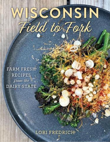 Wisconsin Field to Fork by Lori Fredrich